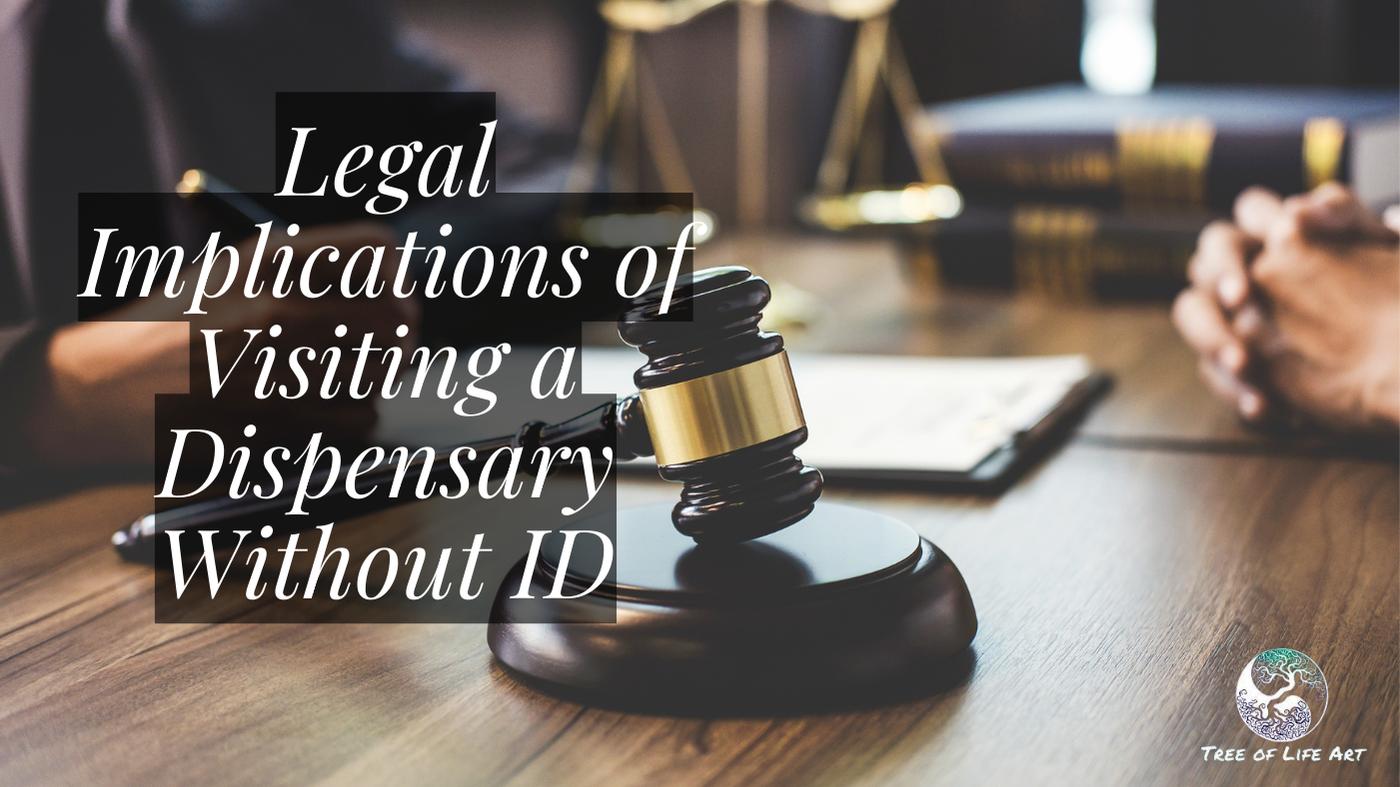 Legal Implications of Visiting a Dispensary Without ID Legal Implications of Visiting a Dispensary Without ID