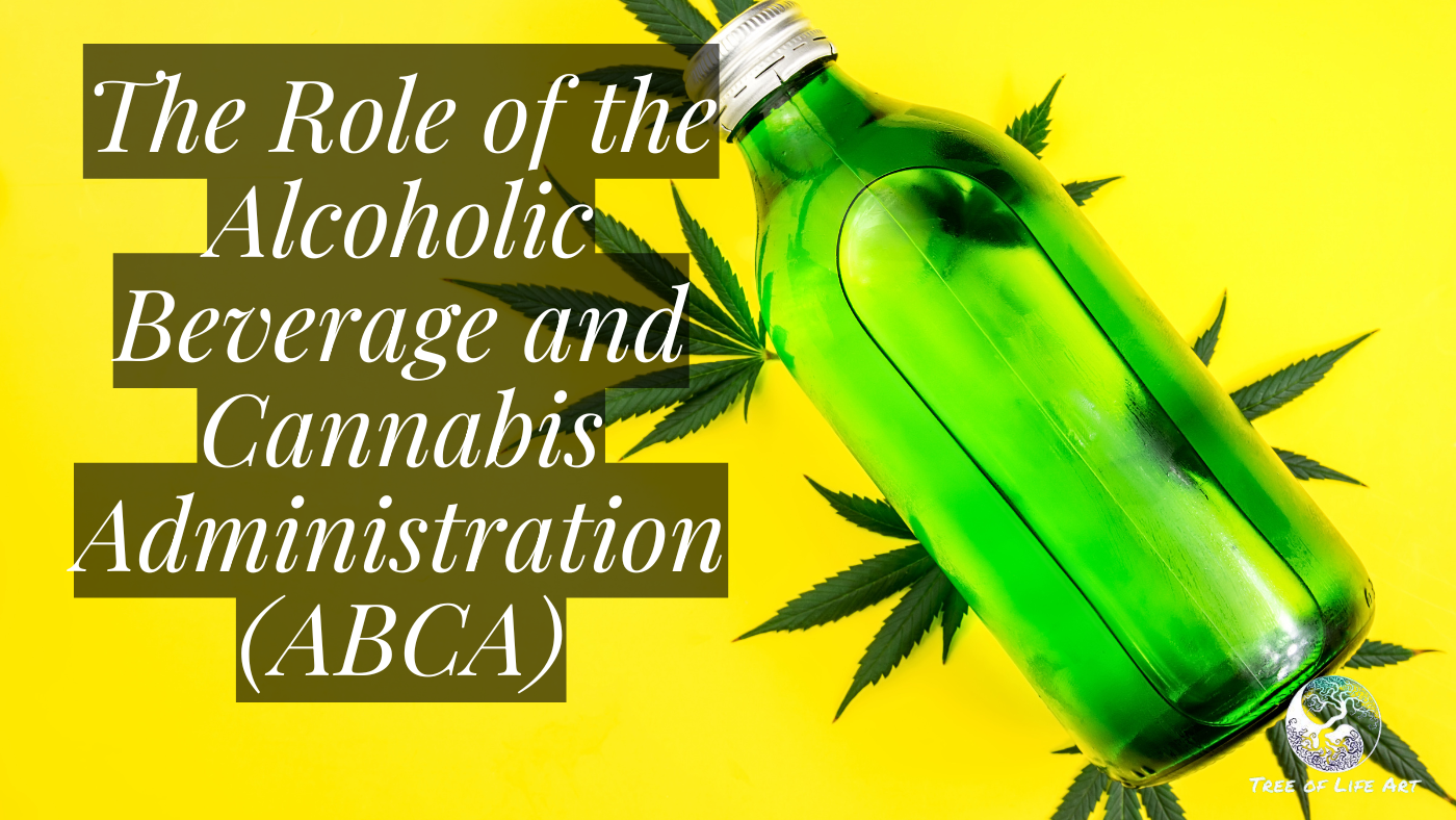 The Role of the Alcoholic Beverage and Cannabis Administration (ABCA) The Role of the Alcoholic Beverage and Cannabis Administration (ABCA)