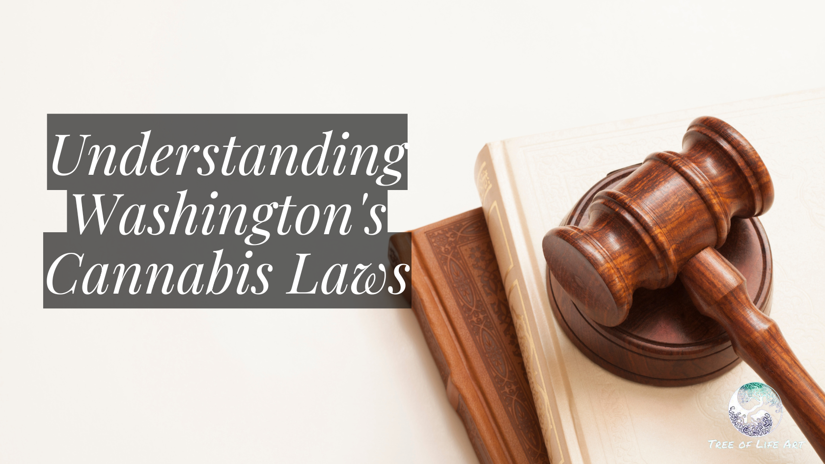 Understanding Washington's Cannabis Laws Understanding Washington's Cannabis Laws
