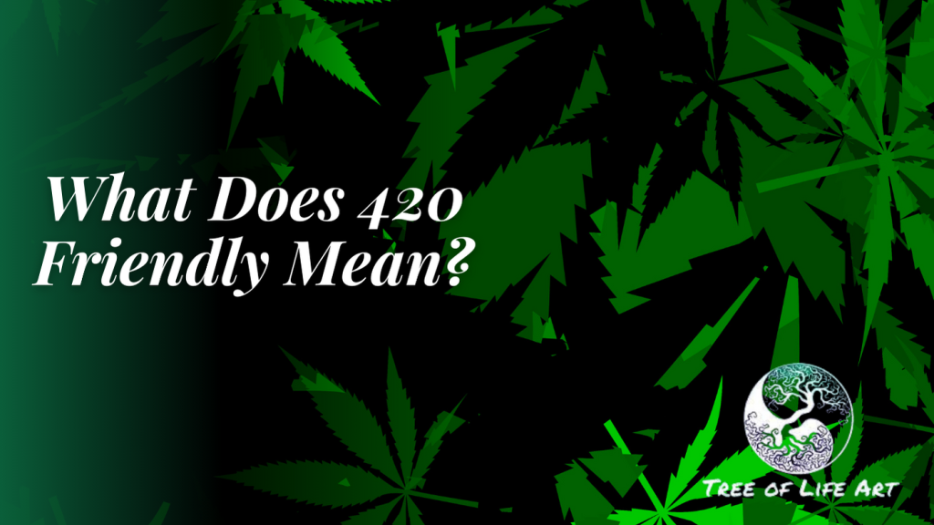 What Does 420 Friendly Mean